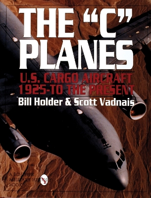 Book cover for C Planes, The: U.s. Cargo Aircraft from 1925 to the Present