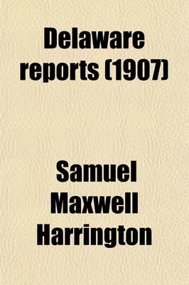 Book cover for Delaware Reports Volume 21; Containing Cases Decided in the Supreme Court (Excepting Appeals from the Chancellor) and the Superior Court and the Orphans Court of the State of Delaware