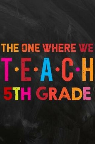 Cover of The One Where We Teach 5th Grade