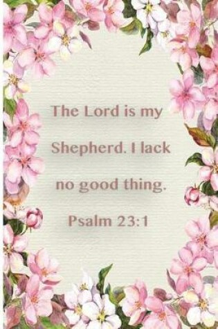 Cover of The Lord Is My Shepard. I Lack No Good Thing. Psalm 23