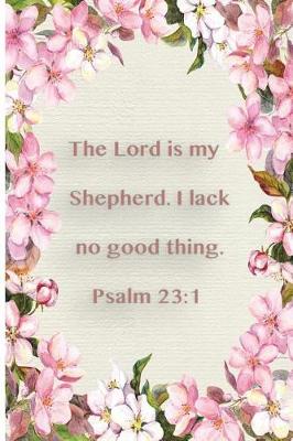 Book cover for The Lord Is My Shepard. I Lack No Good Thing. Psalm 23