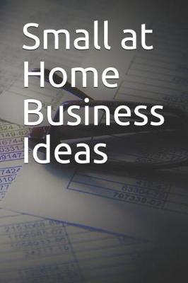 Book cover for Small at Home Business Ideas