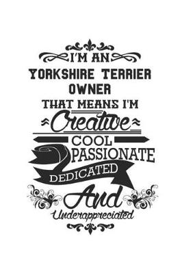 Book cover for I'm A Yorkshire Terrier Owner That Means I'm Creative Cool Passionate Dedicated And Underappreciated