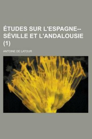 Cover of Etudes Sur L'Espagne--Seville Et L'Andalousie (1)