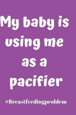 Cover of My Baby Is Using Me as a Pacifier