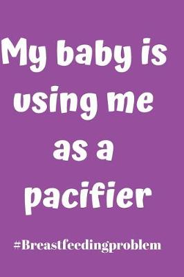 Book cover for My Baby Is Using Me as a Pacifier