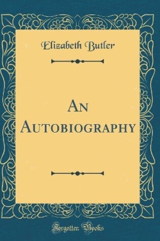 Cover of An Autobiography (Classic Reprint)