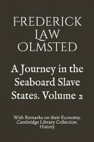 Cover of A Journey in the Seaboard Slave States. Volume 2