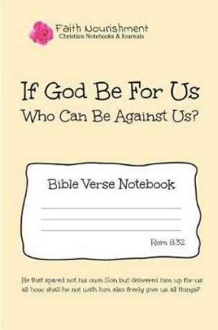 Cover of If God Be for Us Who Can Be Against Us? Bible Verse Notebook
