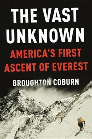 Cover of Vast Unknown, The: America's First Ascent of Everest