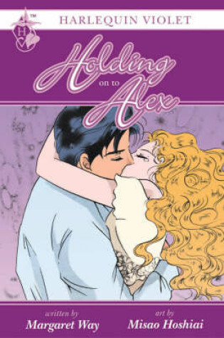 Cover of Harlequin Ginger Blossom Violet Volume 2: Holding On To Alex
