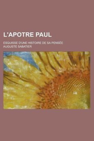 Cover of L'Apotre Paul; Esquisse D'Une Histoire de Sa Pensee