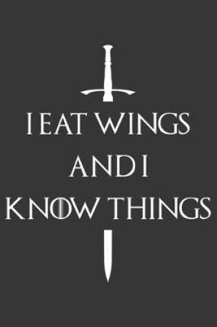 Cover of I Eat Wings And I Know Things Notebook