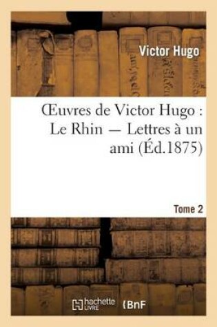 Cover of Oeuvres de Victor Hugo. Le Rhin. Lettres A Un Ami.Tome 2