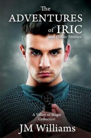 Cover of The Adventures of Iric, and Other Stories (A Valley of Magic Collection)