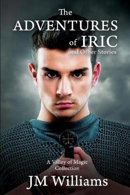 Book cover for The Adventures of Iric, and Other Stories (A Valley of Magic Collection)