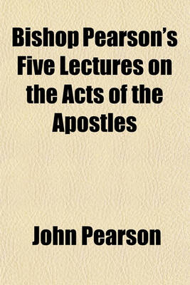 Book cover for Bishop Pearson's Five Lectures on the Acts of the Apostles; And, Annals of St. Paul