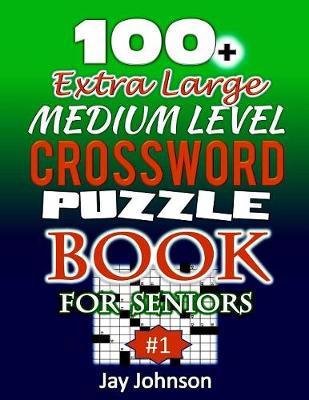 Book cover for 100+ Extra Large MEDIUM LEVEL CROSSWORD Puzzle Book for SENIORS