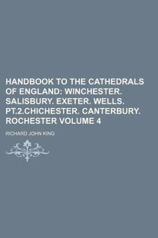 Cover of Handbook to the Cathedrals of England Volume 4; Winchester. Salisbury. Exeter. Wells. PT.2.Chichester. Canterbury. Rochester