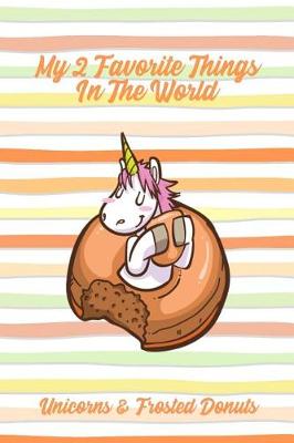 Book cover for My 2 Favorite Things In The World Unicorns & Frosted Donuts