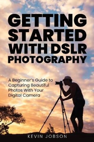 Cover of Getting Started With DSLR Photography