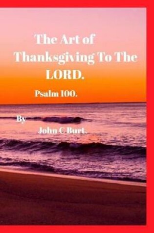 Cover of The Art of Thanksgiving To The LORD.