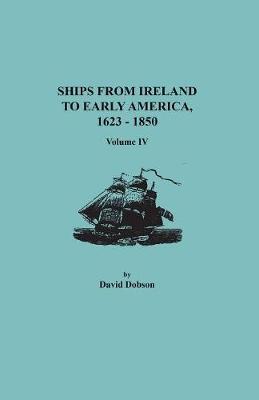 Book cover for Ships from Ireland to Early America, 1623-1850. Volume IV