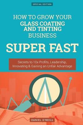 Book cover for How to Grow Your Glass Coating and Tinting Business Super Fast