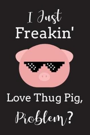 Cover of I Just Freakin' Love Thug Pig Problem?