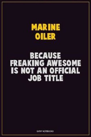 Cover of Marine Oiler, Because Freaking Awesome Is Not An Official Job Title