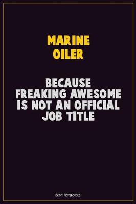 Book cover for Marine Oiler, Because Freaking Awesome Is Not An Official Job Title