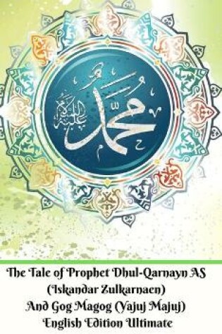 Cover of The Tale of Prophet Dhul-Qarnayn AS (Iskandar Zulkarnaen) And Gog Magog (Yajuj Majuj) English Edition Ultimate