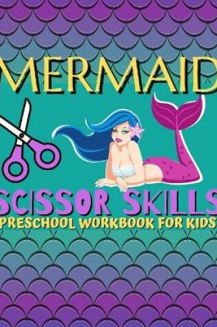 Cover of Mermaid Scissor Skills / Preschool Workbook For Kids