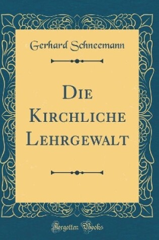 Cover of Die Kirchliche Lehrgewalt (Classic Reprint)