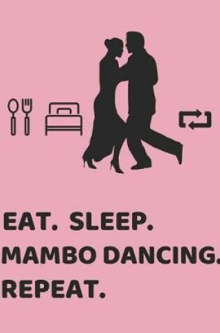 Cover of Eat. Sleep. Mambo Dancing. Repeat.
