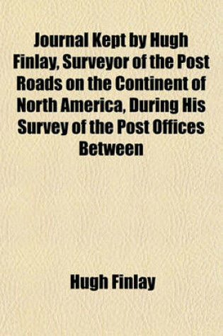 Cover of Journal Kept by Hugh Finlay, Surveyor of the Post Roads on the Continent of North America, During His Survey of the Post Offices Between