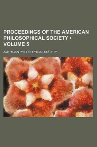 Cover of Proceedings of the American Philosophical Society (Volume 5)