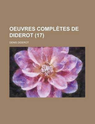 Book cover for Oeuvres Completes de Diderot (17); Revues Sur Les Editions Originales, Comprenant Ce Qui a Ete Publie a Diverses Epoques Et Les Manuscrits Inedits, Conserves a la Bibliotheque de L'Ermitage, Notices, Notes, Table Analytique