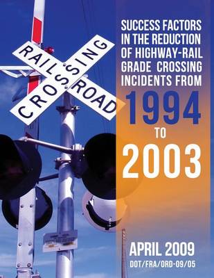 Book cover for Success Factors in the Reduction of Highway-Rail Grade Crossing Incidents from 1994 to 2003