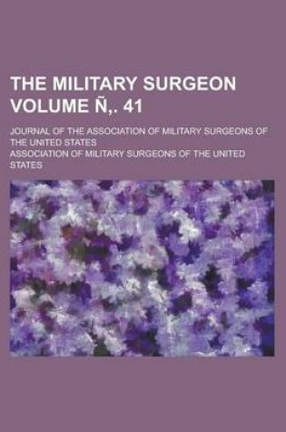 Cover of The Military Surgeon; Journal of the Association of Military Surgeons of the United States Volume N . 41