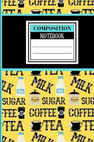 Cover of Coffee, Tea, Milk (COMPOSITION NOTEBOOK)