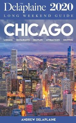 Book cover for Chicago - The Delaplaine 2020 Long Weekend Guide
