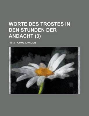 Book cover for Worte Des Trostes in Den Stunden Der Andacht; Fur Fromme Familien (3 )