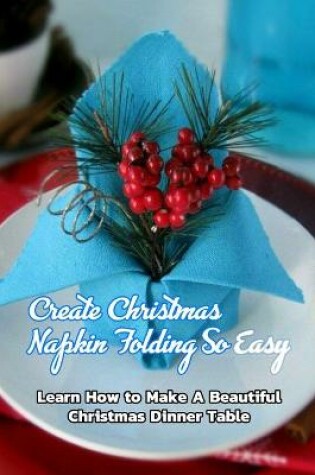 Cover of Create Christmas Napkin Folding So Easy