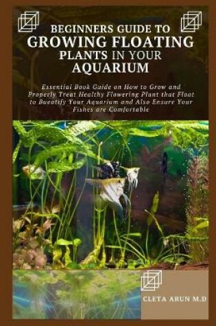 Cover of Beginners Guide to Growing Floating Plants in Your Aquarium