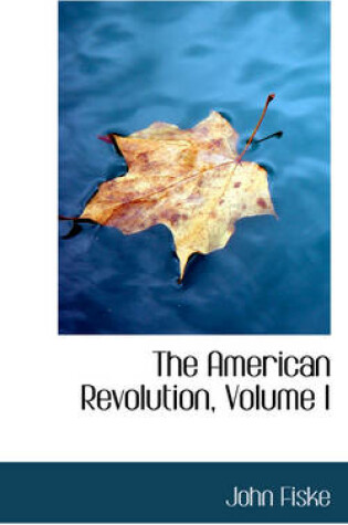 Cover of The American Revolution, Volume I