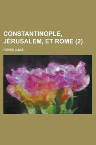 Cover of Constantinople, Jerusalem, Et Rome (2)