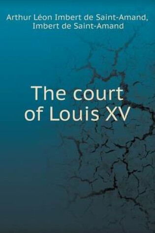 Cover of The court of Louis XV