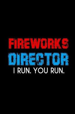 Book cover for Fireworks Director I Run. You Run.