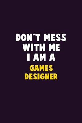 Book cover for Don't Mess With Me, I Am A Games Designer